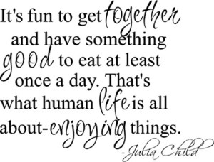 chef-julia-child-quotes-sayings-food-eating-together-funny-witty_large